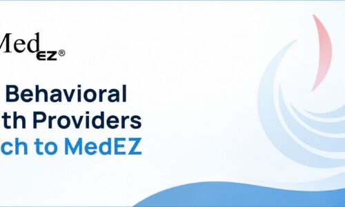 Why Behavioral Health Providers Switch to MedEZ