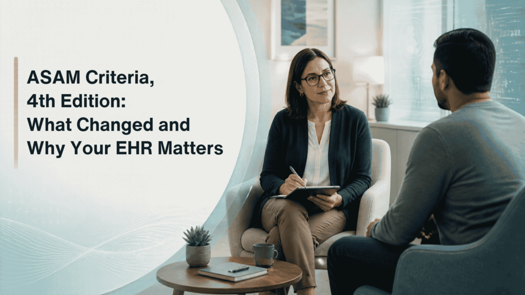 ASAM Criteria, 4th Edition: What Changed and Why Your EHR Matters